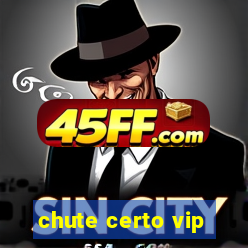chute certo vip